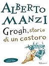 Grogh, storia di un castoro (Italian Edition) Grogh, storia di un castoro (Italian Edition)