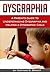 Dysgraphia: A Parent's Guid...