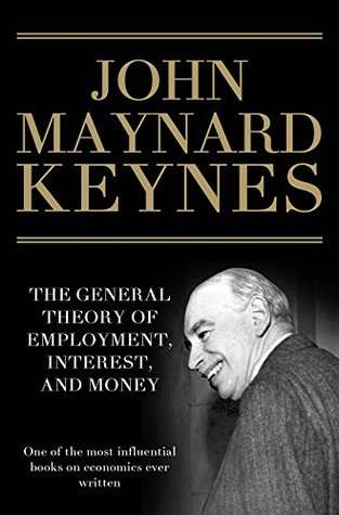 The General Theory of Employment, Interest, and Money: The Classic Work and Foundation of Modern Day Economics