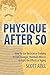 Physique After 50: How to Use Resistance Training to Feel Younger, Maintain Muscle & Fight the Effects of Aging