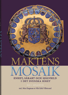 Maktens Mosaik: Enhet, särart och självbild i det svenska riket