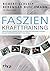 Faszien-Krafttraining: Optimal Muskeln aufbauen, die Figur definieren und Verletzungen vorbeugen – das neue Gerätetraining nach dem Panther-Prinzip (German Edition)