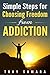 Simple Steps for Choosing Freedom from Addiction: How Choosing Zen, Yoga, Spirituality, Satsang, Enlightenment, Self-Realisation & Self-Development, Leads to a Life of Gratitude & Loving Kindness.