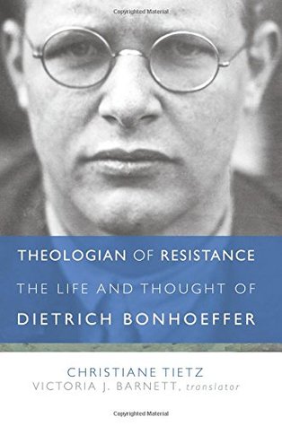 Theologian of Resistance: The Life and Thought of Dietrich Bonhoeffer