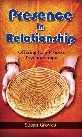 Presence In Relationship: Offering Core Process Psychotherapy (Paperback)