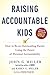 Raising Accountable Kids: How to Be an Outstanding Parent Using the Power of Personal Accountability