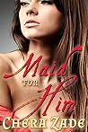 Maid for Him (Sexual Awakening, #3)