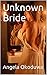 Unknown Bride: An escape from a pervert stepdad...