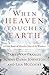 When Heaven Touches Earth: ...
