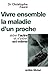 Vivre ensemble la maladie d'un proche : Aider l'autre et s'aider soi-même (French Edition)