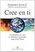 Cree en ti: La diferencia de vivir tu infierno o tu paraíso aquí en la Tierra (Spanish Edition)
