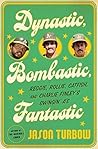 Dynastic, Bombast...