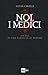Noi, i Medici. Ascesa di una famiglia al potere