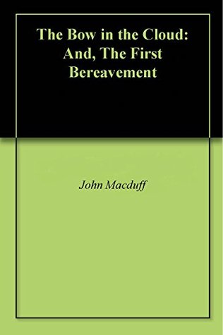 The Bow in the Cloud: And, The First Bereavement