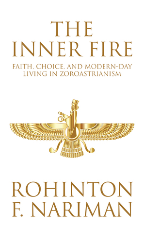 The Inner Fire : Faith, Choice, and Modern-Day Living in Zoroastrianism (Hardcover)
