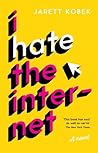 I Hate the Internet by Jarett Kobek