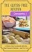 The Gluten-Free Kitchen -Desserts I: A Gluten-free Cookbook with the Best Desserts Recipes - Just For You! (The Gluten-Free Kitchen Desserts 1)