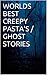 WORLDS BEST CREEPY PASTA'S / GHOST STORIES