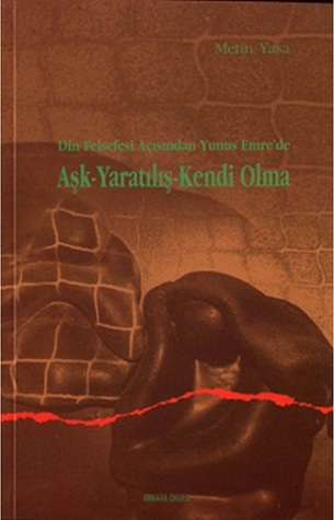 Din Felsefesi Açısından Yunus Emre'de Aşk-Yaratılış-Kendi Olma