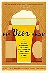 Book cover for My Beer Year: Adventures with Hop Farmers, Craft Brewers, Chefs, Beer Sommeliers, and Fanatical Drinkers as a Beer Master in Training