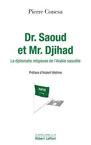 Dr. Saoud et Mr. Djihad. La diplomatie religieuse de l'Arabie saoudite (Kindle Edition)