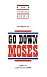 New Essays on Go Down, Moses (The American Novel) New Essays on Go Down, Moses (The American Novel)