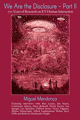 We Are the Disclosure - Part II: 700 Years of Research on ET-Human Interaction (Kindle Edition)