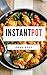 Instant Pot: 50 Incredible Recipes To Cut Your Cooking Time Up To 10 Minutes