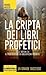 La cripta dei libri profetici