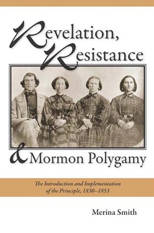 Revelation, Resistance, and Mormon Polygamy: The Introduction and Implementation of the Principle, 1830–1853 (Hardcover)