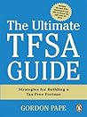 The Ultimate TFSA Guide: Strategies For Building A Tax-free Fortune