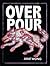 Overpour by Jane Wong Overpour by Jane Wong