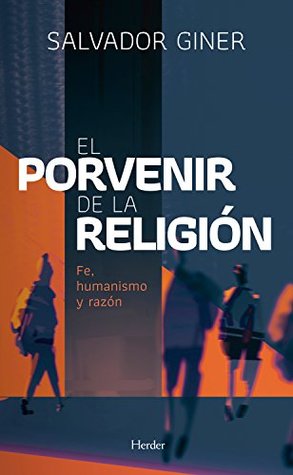 El porvenir de la religión: Fe, humanismo y razón (Spanish Edition)