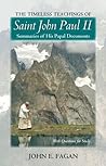 The Timeless Teachings of Saint John Paul II by John E. Fagan
