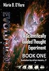 Evolution: A Scientifically Guided Thought Experiment - BOOK ONE: Evolution By Other Means..?