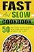 Fast And Slow Cookbook: 50 ...