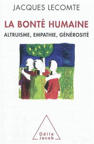 La bonté humaine - Altruisme, empathie, générosité