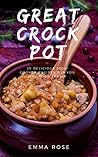 Great Crock Pot: 25 Delicious Slow Cooker Recipes For You And Your Whole Family