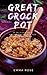 Great Crock Pot: 25 Delicious Slow Cooker Recipes For You And Your Whole Family