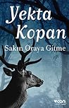 Sakın Oraya Gitme by Yekta Kopan
