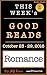 This Week's ROMANCE Good Re...