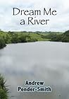 Dream Me a River Dream Me a River