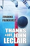 Thanks a Lot, John LeClair by Johanna Parkhurst