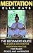 Meditation: The Beginners Guide To A Simple And Effective Meditation Practice For Inner Peace And Happiness (Finding Peace)