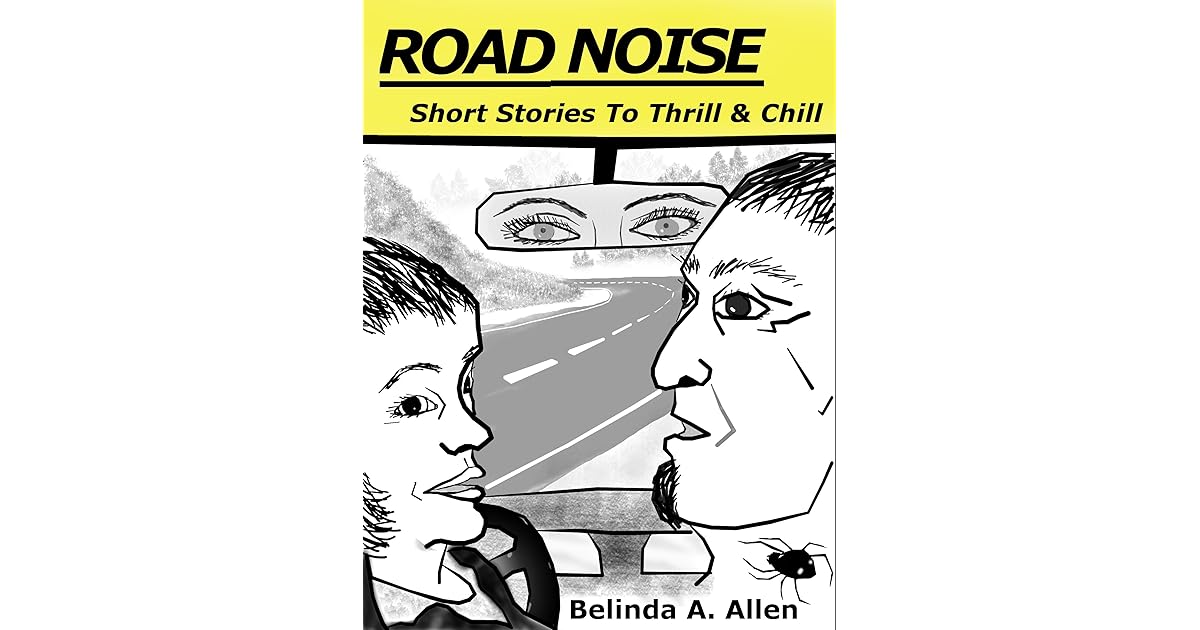 Road Noise Short Stories To Thrill Chill by Belinda A. Allen