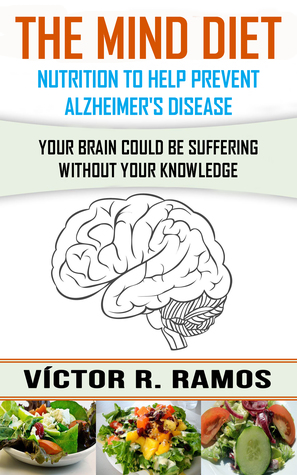 The MIND diet, nutrition to help prevent Alzheimer's disease. Your brain could be suffering without your knowledge (ebook)