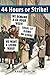 44 Hours or Strike!