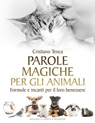 Parole magiche per gli animali: Formule e incanti per il loro benessere (Italian Edition)