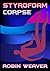 Styrofoam Corpse (The Corpse Mysteries Book 1)