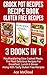 Crock Pot Recipes: Recipe Book: Gluten Free Recipes: 3 Books in 1: Mouthwatering Slow Cooked Meals, The Most Delicious Recipes For Breakfast, Lunch & Dinner ... Guide With Gluten Free and Healthy Recipes)